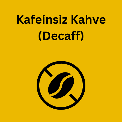 Kafeinsiz Kahve (Decaff)